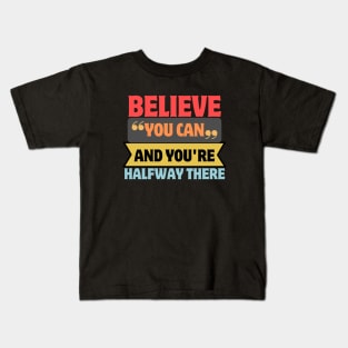 Believe You Can And You're Halfway There Kids T-Shirt